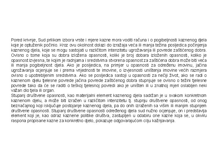 Pored krivnje, Sud prilikom izbora vrste i mjere kazne mora voditi računa i o