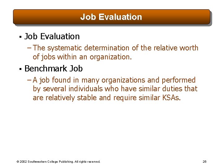 Job Evaluation § Job Evaluation – The systematic determination of the relative worth of