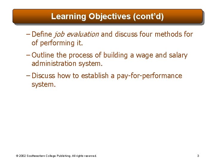 Learning Objectives (cont’d) – Define job evaluation and discuss four methods for of performing