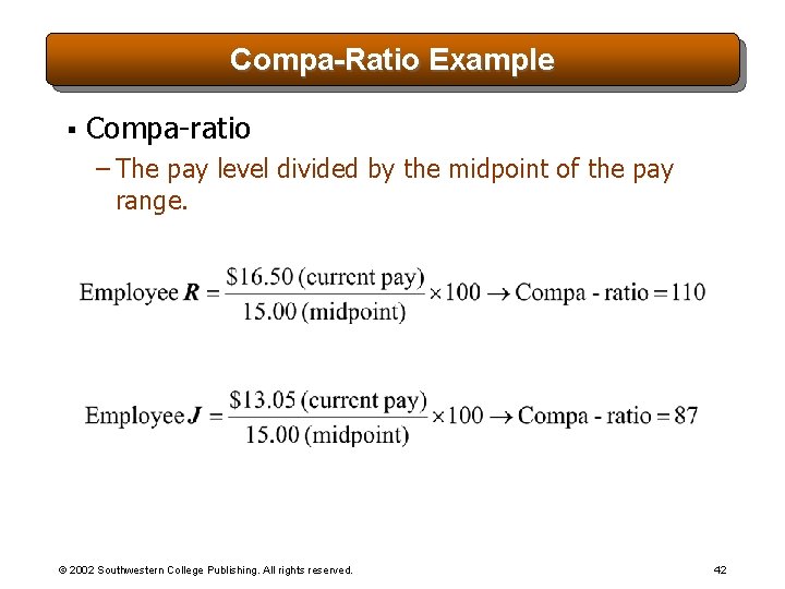 Compa-Ratio Example § Compa-ratio – The pay level divided by the midpoint of the