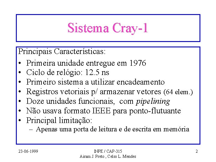 Sistema Cray-1 Principais Características: • Primeira unidade entregue em 1976 • Ciclo de relógio: