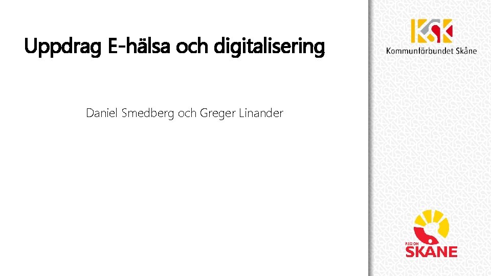 Uppdrag E-hälsa och digitalisering Daniel Smedberg och Greger Linander 