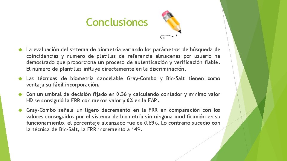 Conclusiones La evaluación del sistema de biometría variando los parámetros de búsqueda de coincidencias