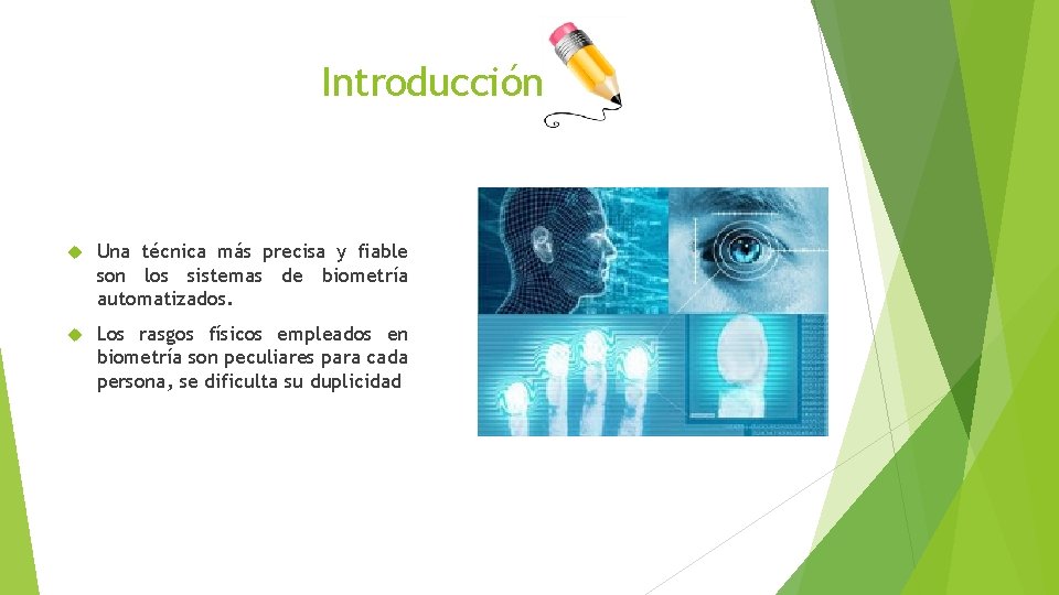 Introducción Una técnica más precisa y fiable son los sistemas de biometría automatizados. Los