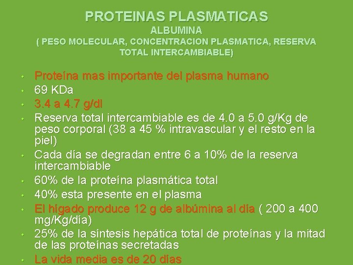 PROTEINAS PLASMATICAS ALBUMINA ( PESO MOLECULAR, CONCENTRACION PLASMATICA, RESERVA TOTAL INTERCAMBIABLE) • • •