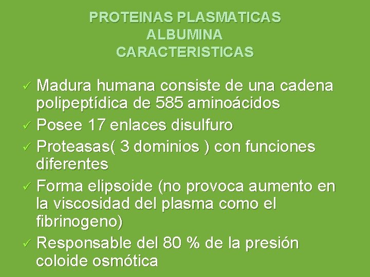 PROTEINAS PLASMATICAS ALBUMINA CARACTERISTICAS Madura humana consiste de una cadena polipeptídica de 585 aminoácidos