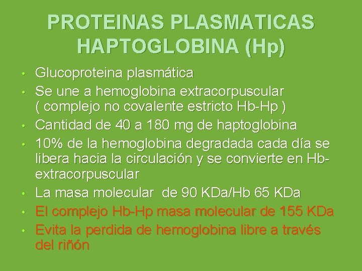 PROTEINAS PLASMATICAS HAPTOGLOBINA (Hp) • • Glucoproteina plasmática Se une a hemoglobina extracorpuscular (