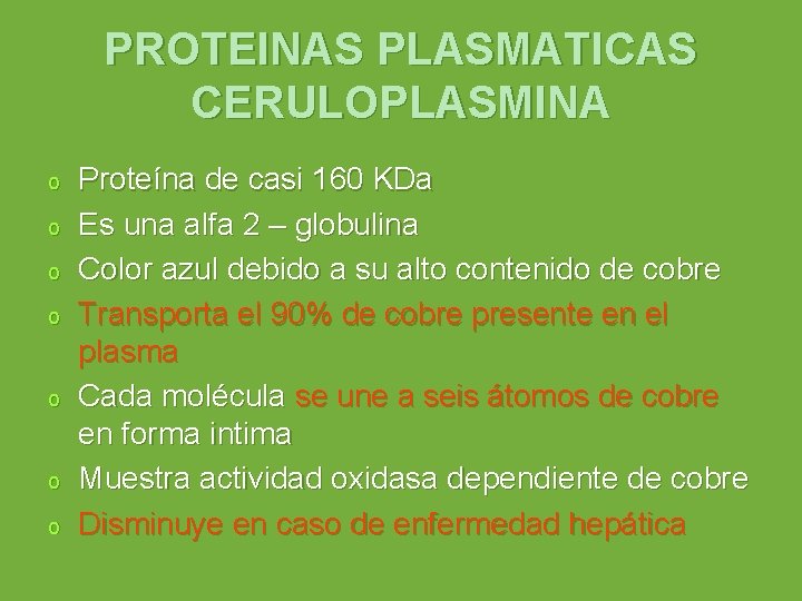 PROTEINAS PLASMATICAS CERULOPLASMINA o o o o Proteína de casi 160 KDa Es una