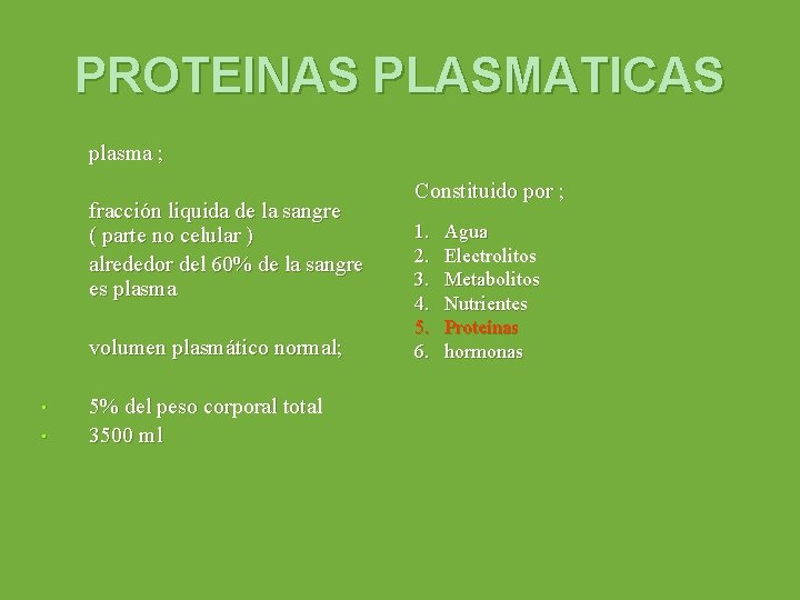 PROTEINAS PLASMATICAS plasma ; fracción liquida de la sangre ( parte no celular )