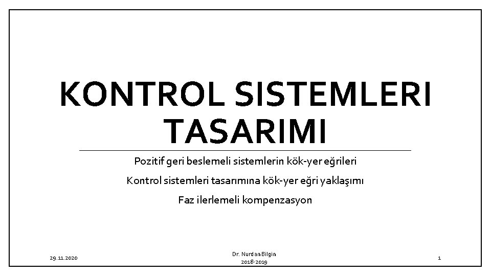 KONTROL SISTEMLERI TASARIMI Pozitif geri beslemeli sistemlerin kök yer eğrileri Kontrol sistemleri tasarımına kök