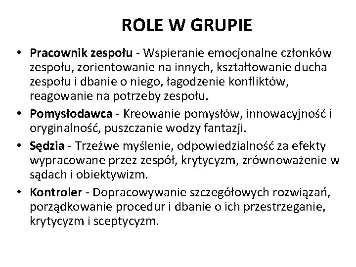 ROLE W GRUPIE • Pracownik zespołu - Wspieranie emocjonalne członków zespołu, zorientowanie na innych,