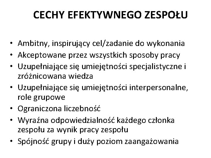 CECHY EFEKTYWNEGO ZESPOŁU • Ambitny, inspirujący cel/zadanie do wykonania • Akceptowane przez wszystkich sposoby