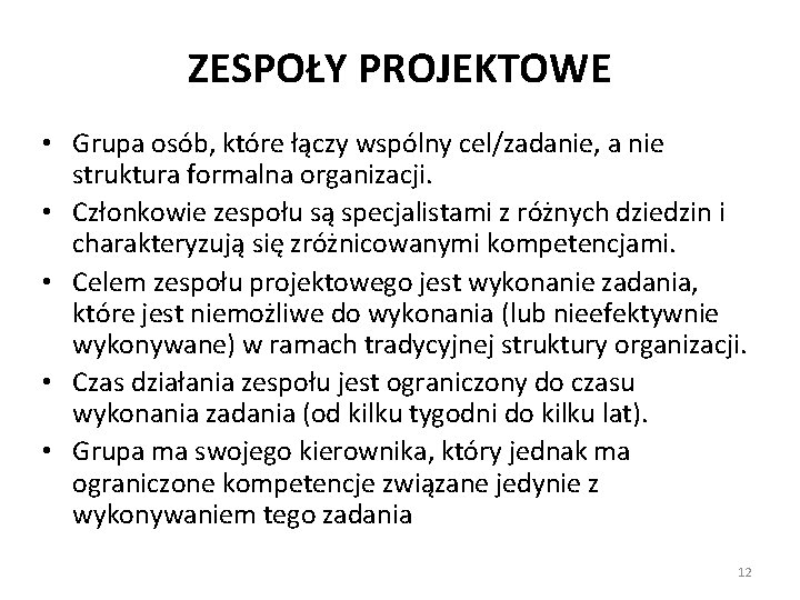 ZESPOŁY PROJEKTOWE • Grupa osób, które łączy wspólny cel/zadanie, a nie struktura formalna organizacji.