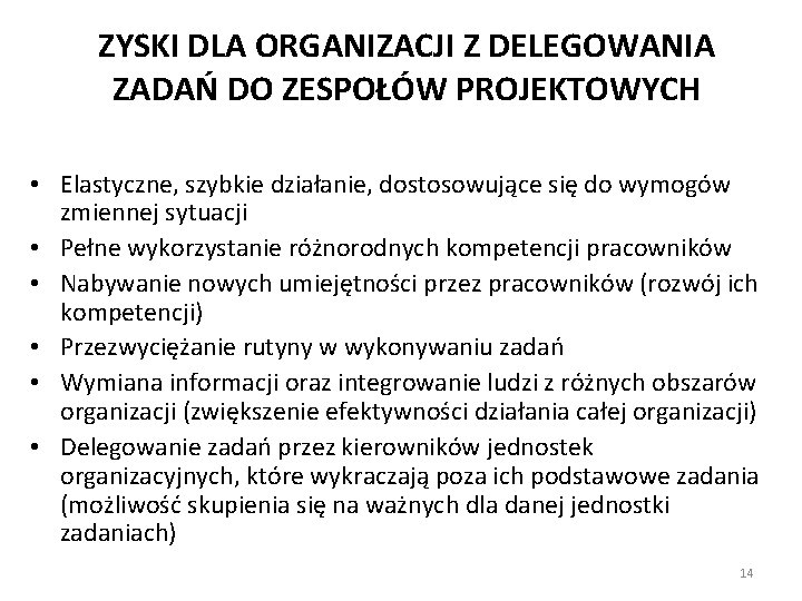 ZYSKI DLA ORGANIZACJI Z DELEGOWANIA ZADAŃ DO ZESPOŁÓW PROJEKTOWYCH • Elastyczne, szybkie działanie, dostosowujące