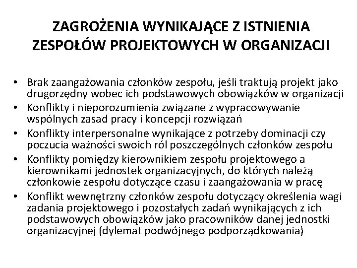 ZAGROŻENIA WYNIKAJĄCE Z ISTNIENIA ZESPOŁÓW PROJEKTOWYCH W ORGANIZACJI • Brak zaangażowania członków zespołu, jeśli