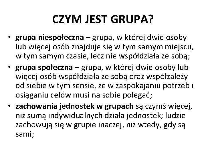 CZYM JEST GRUPA? • grupa niespołeczna – grupa, w której dwie osoby lub więcej