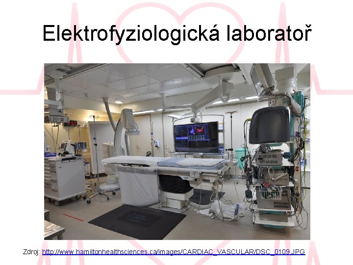 Elektrofyziologická laboratoř Zdroj: http: //www. hamiltonhealthsciences. ca/images/CARDIAC_VASCULAR/DSC_0109. JPG 