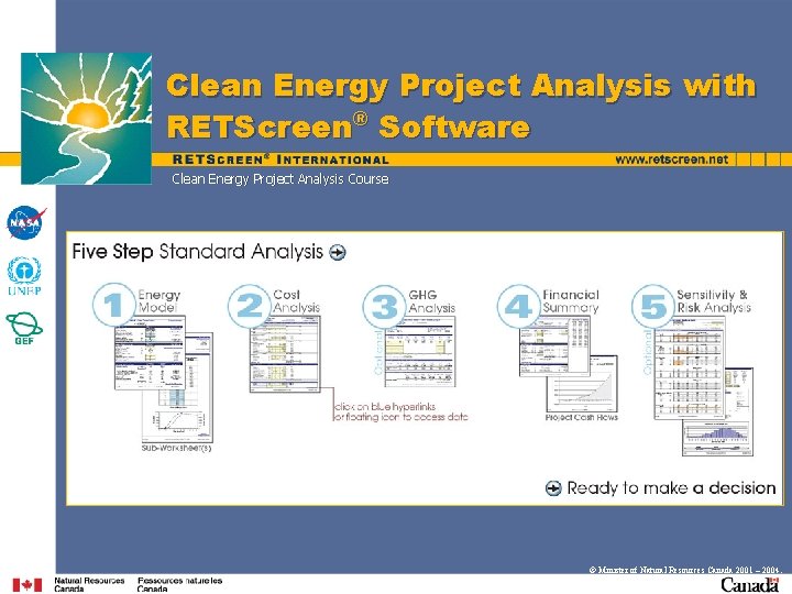 Clean Energy Project Analysis with RETScreen® Software Clean Energy Project Analysis Course © Minister