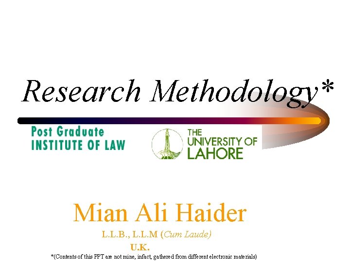 Research Methodology* Mian Ali Haider L. L. B. , L. L. M (Cum Laude)