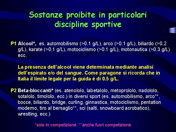 Sostanze proibite in particolari discipline sportive P 1 Alcool*, es. automobilismo (>0. 1 g/L),