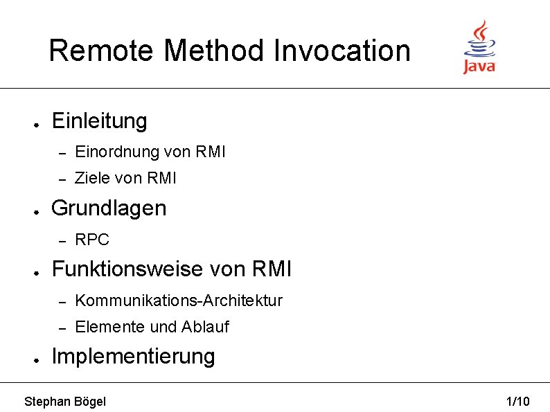Remote Method Invocation ● ● Einleitung – Einordnung von RMI – Ziele von RMI