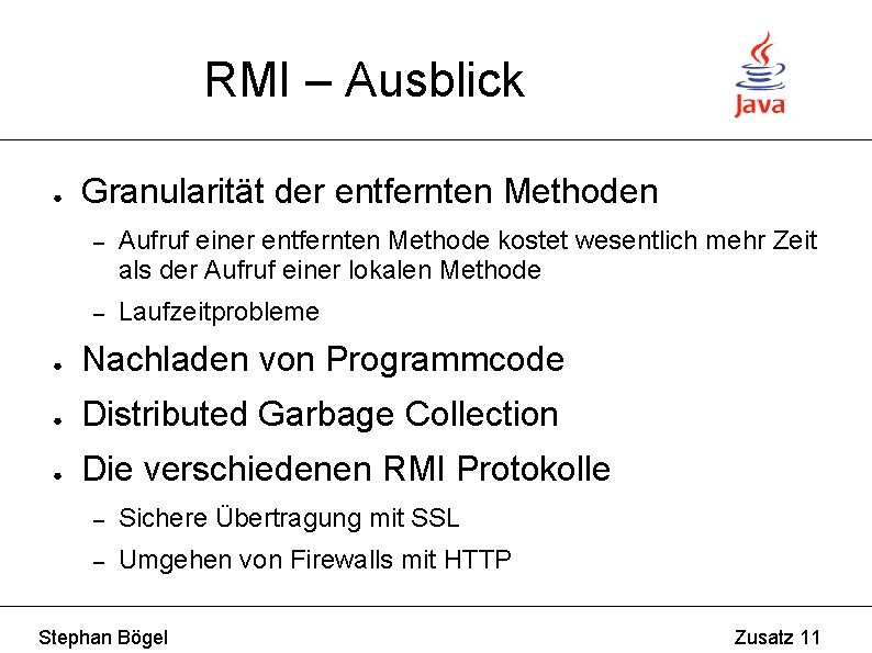 RMI – Ausblick ● Granularität der entfernten Methoden – Aufruf einer entfernten Methode kostet