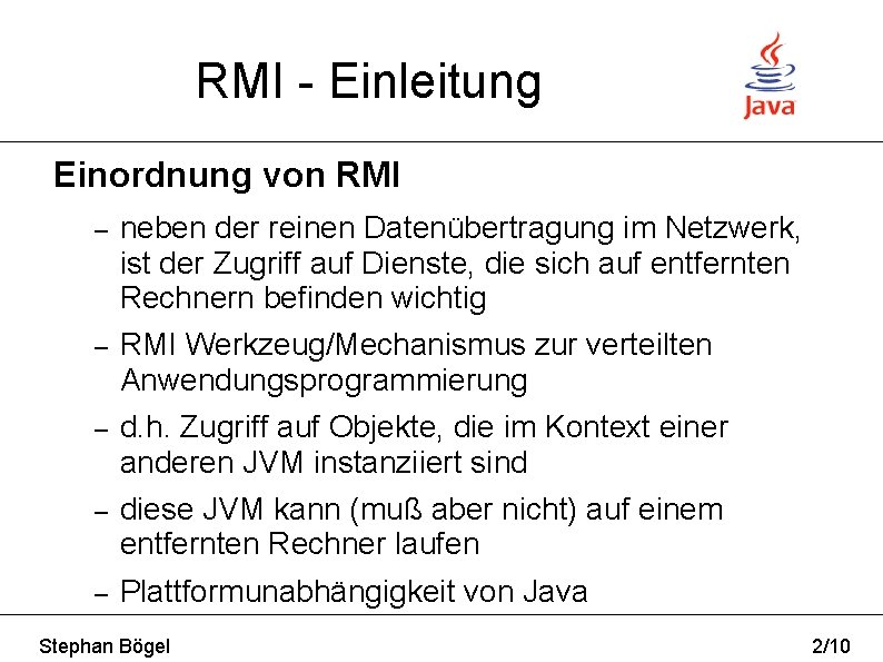 RMI - Einleitung Einordnung von RMI – neben der reinen Datenübertragung im Netzwerk, ist