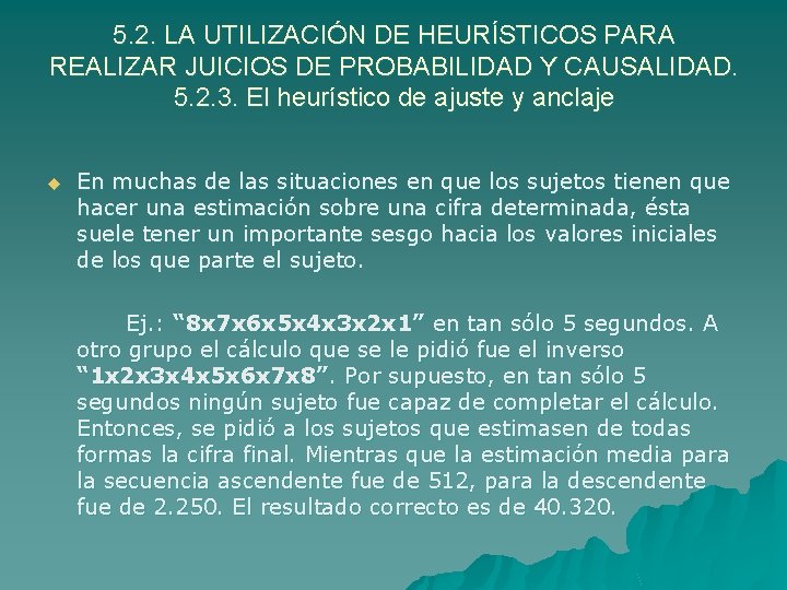 5. 2. LA UTILIZACIÓN DE HEURÍSTICOS PARA REALIZAR JUICIOS DE PROBABILIDAD Y CAUSALIDAD. 5.