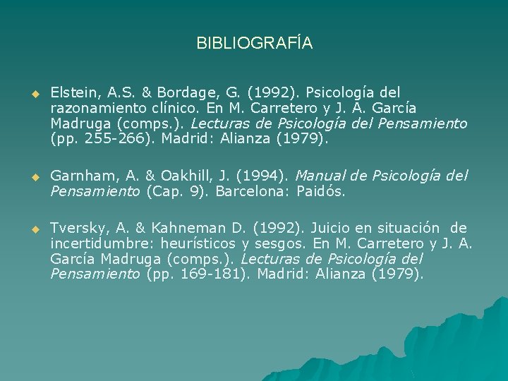 BIBLIOGRAFÍA u Elstein, A. S. & Bordage, G. (1992). Psicología del razonamiento clínico. En