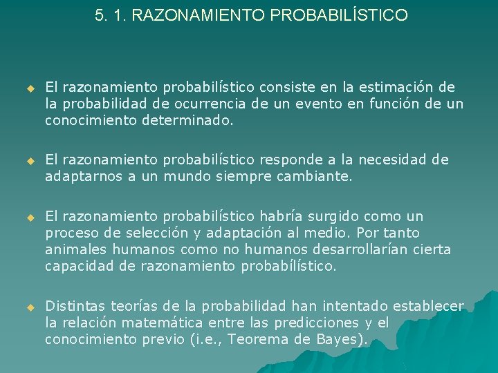 5. 1. RAZONAMIENTO PROBABILÍSTICO u El razonamiento probabilístico consiste en la estimación de la