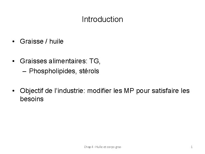 Introduction • Graisse / huile • Graisses alimentaires: TG, – Phospholipides, stérols • Objectif