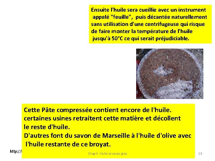 Ensuite l'huile sera cueillie avec un instrument appelé "feuille", puis décantée naturellement sans utilisation