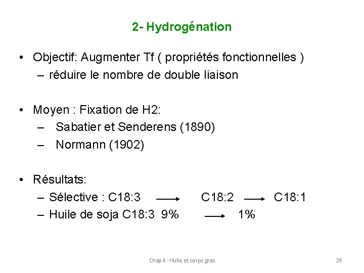 2 - Hydrogénation • Objectif: Augmenter Tf ( propriétés fonctionnelles ) – réduire le