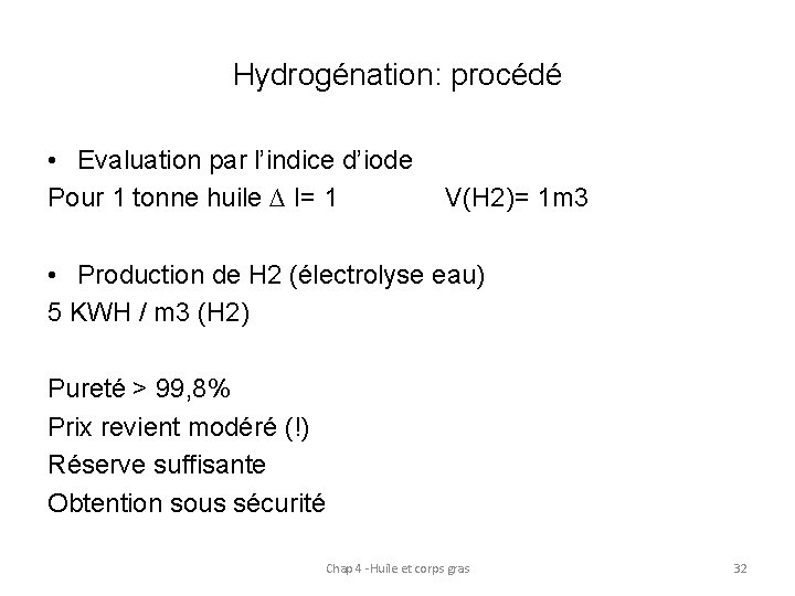 Hydrogénation: procédé • Evaluation par l’indice d’iode Pour 1 tonne huile ∆ I= 1