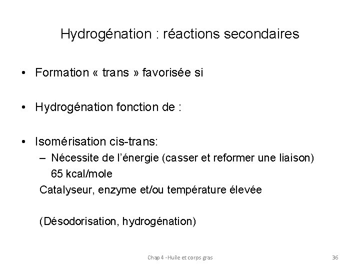 Hydrogénation : réactions secondaires • Formation « trans » favorisée si • Hydrogénation fonction