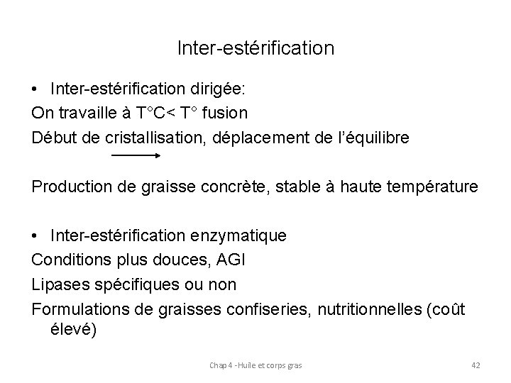 Inter-estérification • Inter-estérification dirigée: On travaille à T°C< T° fusion Début de cristallisation, déplacement