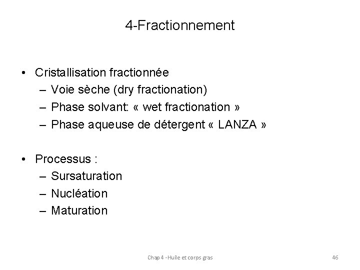 4 -Fractionnement • Cristallisation fractionnée – Voie sèche (dry fractionation) – Phase solvant: «
