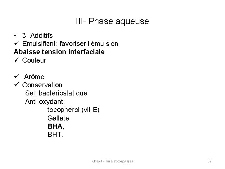 III- Phase aqueuse • 3 - Additifs ü Emulsifiant: favoriser l’émulsion Abaisse tension interfaciale