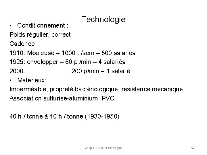 Technologie • Conditionnement : Poids régulier, correct Cadence 1910: Mouleuse – 1000 t /sem