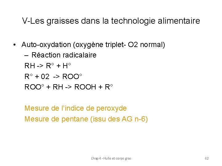 V-Les graisses dans la technologie alimentaire • Auto-oxydation (oxygène triplet- O 2 normal) –