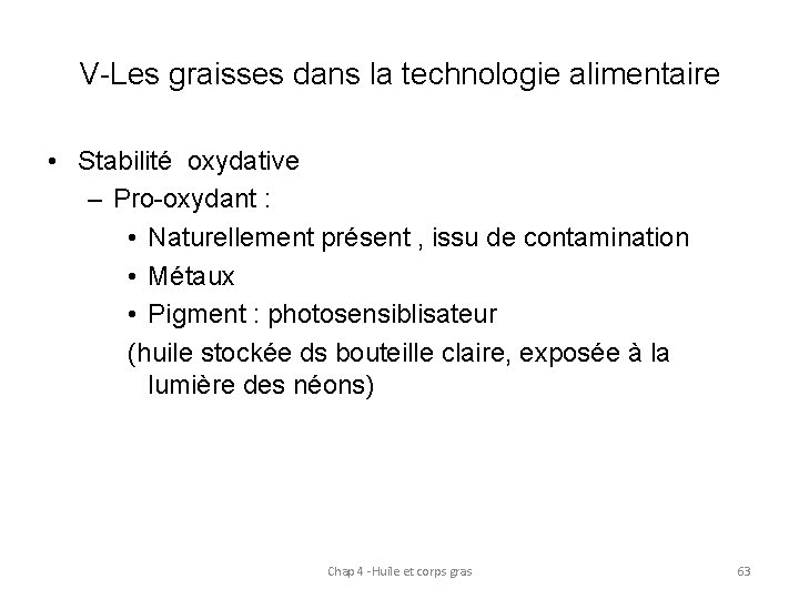 V-Les graisses dans la technologie alimentaire • Stabilité oxydative – Pro-oxydant : • Naturellement