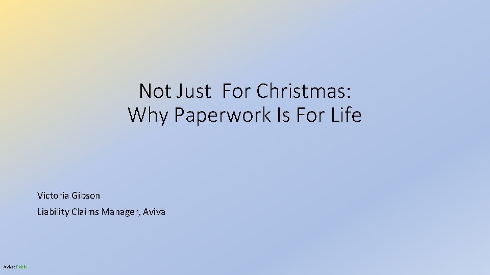 Not Just For Christmas: Why Paperwork Is For Life Victoria Gibson Liability Claims Manager,