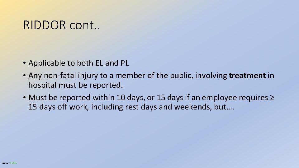 RIDDOR cont. . • Applicable to both EL and PL • Any non-fatal injury