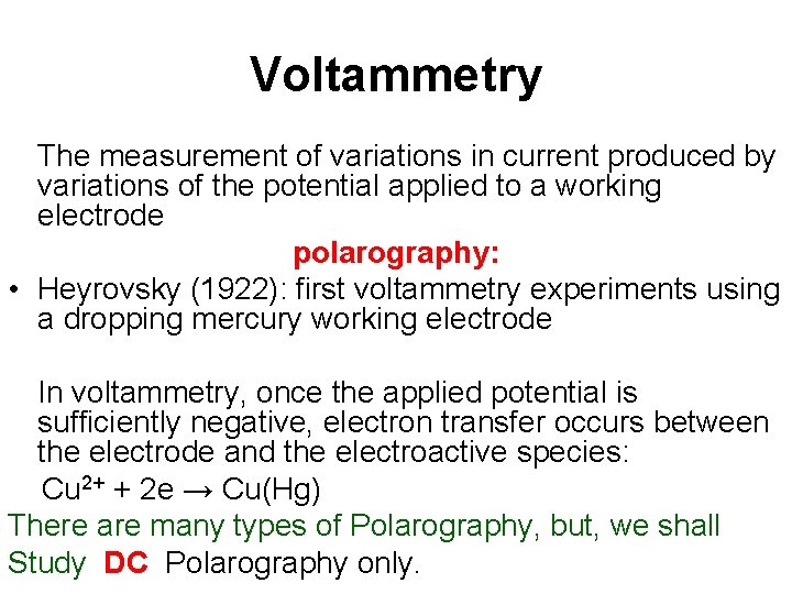 Voltammetry The measurement of variations in current produced by variations of the potential applied