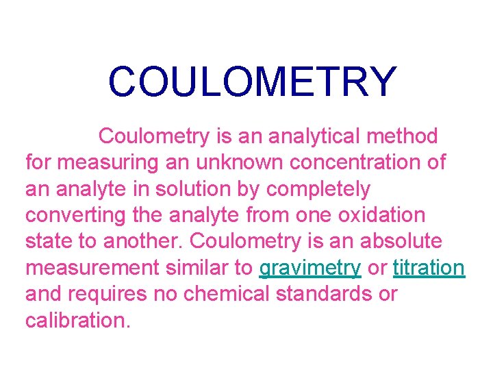 COULOMETRY Coulometry is an analytical method for measuring an unknown concentration of an analyte