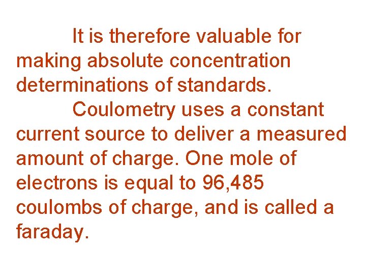 It is therefore valuable for making absolute concentration determinations of standards. Coulometry uses a