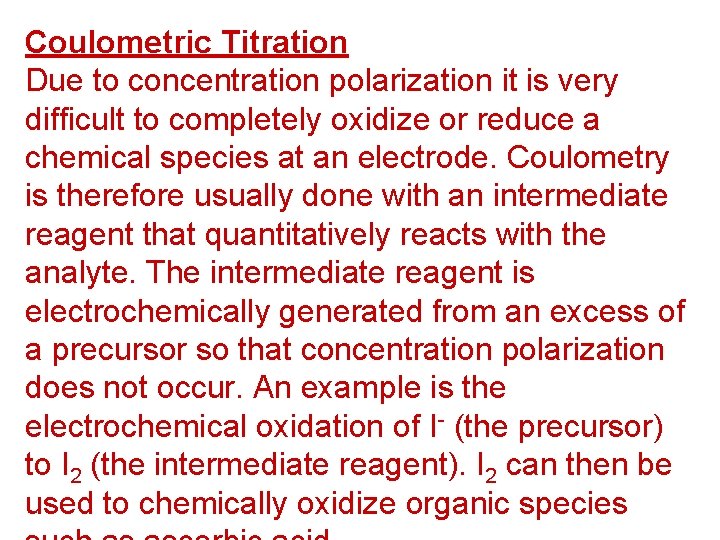 Coulometric Titration Due to concentration polarization it is very difficult to completely oxidize or