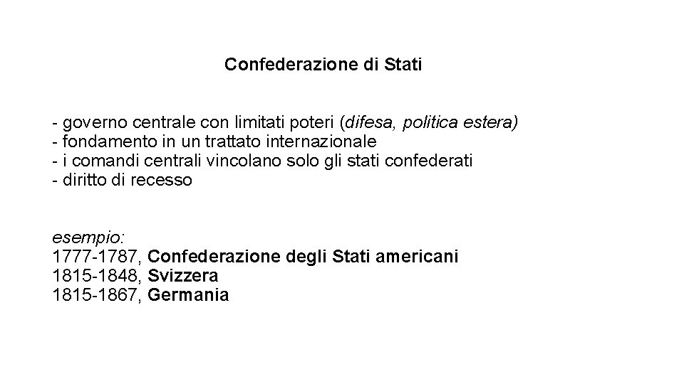 Confederazione di Stati - governo centrale con limitati poteri (difesa, politica estera) - fondamento