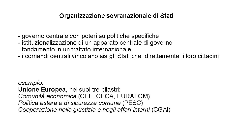 Organizzazione sovranazionale di Stati - governo centrale con poteri su politiche specifiche - istituzionalizzazione