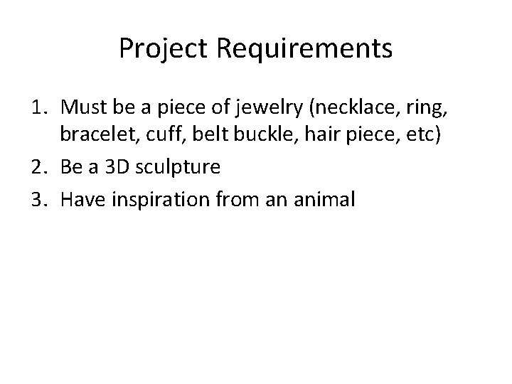 Project Requirements 1. Must be a piece of jewelry (necklace, ring, bracelet, cuff, belt